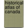 Historical Atlas Of Canada door R. Cole Harris