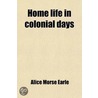 Home Life In Colonial Days door Nichols / Seloc