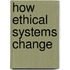 How Ethical Systems Change