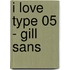 I Love Type 05 - Gill Sans