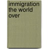 Immigration The World Over door Rita J. Simon