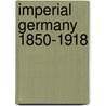 Imperial Germany 1850-1918 door Edgar Feuchtwanger