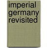 Imperial Germany Revisited door Sven Oliver Muller