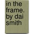 In the Frame. by Dai Smith