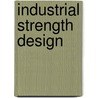 Industrial Strength Design by Glenn Adamson