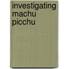 Investigating Machu Picchu door Terry Collins