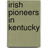 Irish Pioneers in Kentucky door O. Brien Michael Joseph 1870-1960