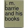 J. M. Barrie And His Books by John Alexander Hammerton