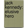 Jack Kennedy: Elusive Hero door Christopher Matthews