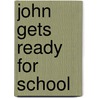 John Gets Ready For School door Joanne Zellweger