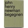 John Henry Newman begegnen door Gerhard Ludwig Müller