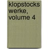 Klopstocks Werke, Volume 4 door Friedrich Gottlieb Klopstock