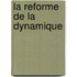 La Reforme De La Dynamique
