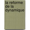 La Reforme De La Dynamique door Gottfried Wilhelm Leibnitz