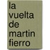 La Vuelta De Martin Fierro