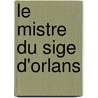 Le Mistre Du Sige D'Orlans by Eug�Ne De Certain
