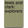 Lewis And Clark: Explorers by Robert B. Noyed