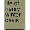 Life Of Henry Winter Davis by Bernard Christian Steiner