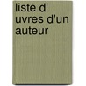 Liste D' Uvres D'Un Auteur door Source Wikipedia