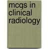 Mcqs In Clinical Radiology door Rajiah Prabhakar