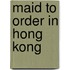 Maid To Order In Hong Kong