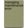 Managing Maintenance Error by James Reason