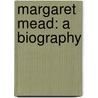 Margaret Mead: A Biography door Mary Bowman-Kruhm