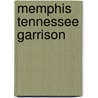 Memphis Tennessee Garrison by Memphis Tennessee Garrison