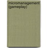 Micromanagement (gameplay) door Ronald Cohn