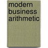 Modern Business Arithmetic by Joseph Clifton Brown