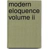 Modern Eloquence Volume Ii by Thomas Brackett Reed