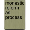 Monastic Reform as Process by Steven Vanderputten