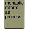 Monastic Reform as Process door Steven Vanderputten