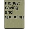 Money: Saving And Spending door Abigail Richter