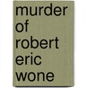 Murder of Robert Eric Wone door Ronald Cohn