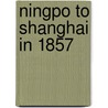 Ningpo to Shanghai in 1857 door Tarrant William