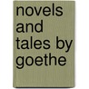Novels and Tales by Goethe door Johann Wolfgang von Goethe
