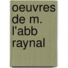 Oeuvres De M. L'Abb Raynal door Guillaume-Thomas-Fran�Ois Raynal