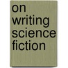 On Writing Science Fiction by Darrell Schweitzer