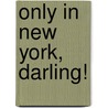 Only In New York, Darling! door virginie sommet
