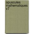 Opuscules Mathematiques V7