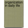 Organization In Daily Life door Sir Arthur Helps
