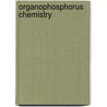 Organophosphorus Chemistry door Royal Society of Chemistry