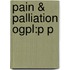 Pain & Palliation Ogpl:P P