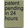 Patent Pending in 24 Hours by Richard Stim