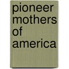 Pioneer Mothers of America door Mary Wolcott Green