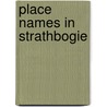 Place Names in Strathbogie door Dr. James MacDonald