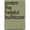 Pmbm the Helpful Bulldozer by Authors Various