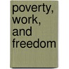 Poverty, Work, and Freedom door S. Abu Turab Rizvi
