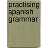 Practising Spanish Grammar door Teresa De Carlos